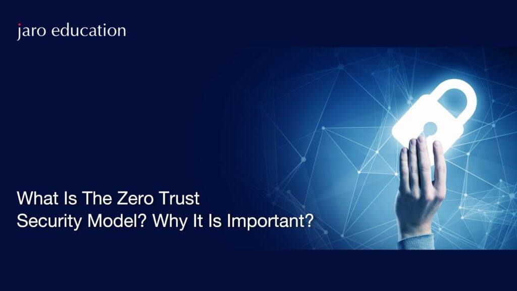 What Is The Zero Trust Security Model? Why Is It Important? - Jaro ...