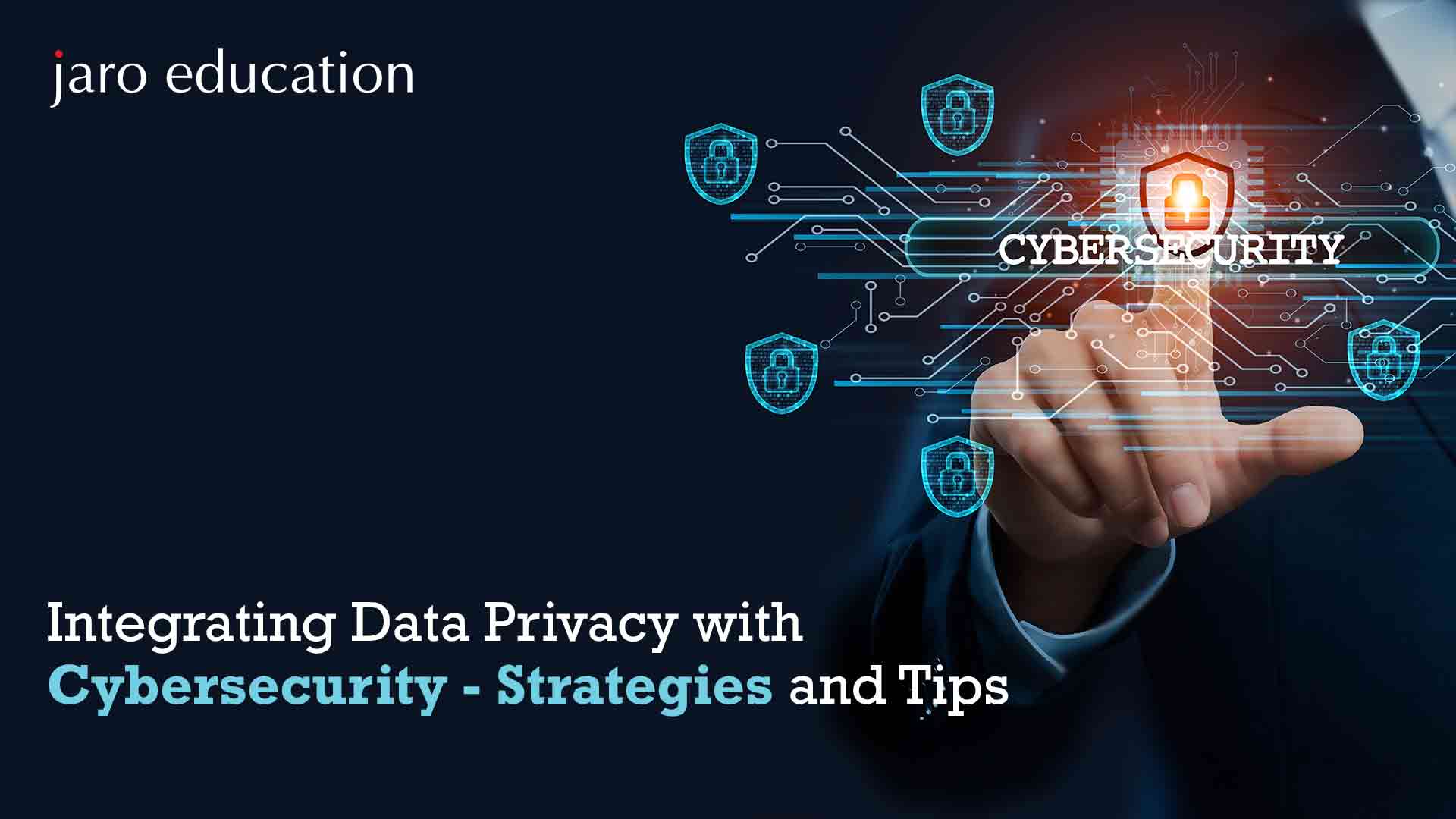 Integrating Data Privacy with Cybersecurity Strategies and Tips