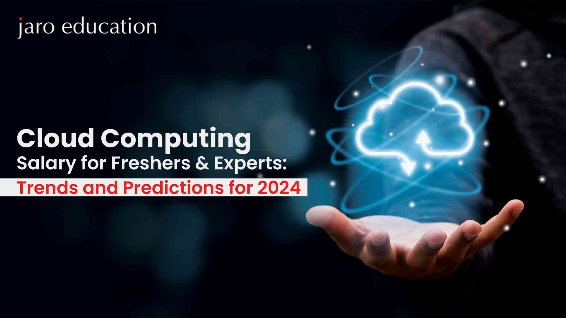 Cloud Computing Salary for Freshers & Experts Trends and Predictions for 2024